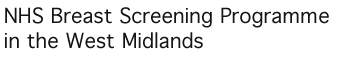 West Midlands Breast Screening Programme Breast Screening Programme